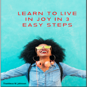 Learn 3 easy steps in having more joy in your life